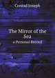 The Works of Joseph Conrad: The Mirror of the Sea. a Personal Record, Joseph Conrad 