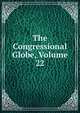 The Congressional Globe, Volume 22, 