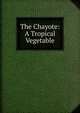 The Chayote: A Tropical Vegetable, 