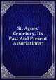 St. Agnes' Cemetery; Its Past And Present Associations;, 