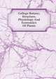College Botany; Structure, Physiology And Economics Of Plants, 