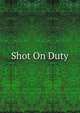 Shot On Duty, 