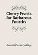 Cherry Feasts for Barbarous Fourths, Asenath Carver Coolidge 