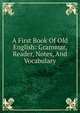A First Book Of Old English: Grammar, Reader, Notes, And Vocabulary, 