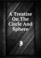 A Treatise On The Circle And Sphere, 