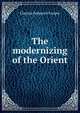 The modernizing of the Orient, Clayton Sedgwick Cooper 