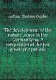 The development of the nature-sense in the German lyric. A comparison of the two great lyric periods, Arthur Bledsoe Cooke 
