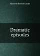 Dramatic episodes, Marjorie Benton Cooke 