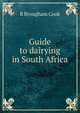 Guide to dairying in South Africa, R Brougham Cook 