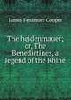 The heidenmauer; or, The Benedictines, a legend of the Rhine, Cooper, James Fenimore, 1789-1851 
