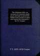 The Mishmee hills: an account of a journey made in an attempt to penetrate Thibet from Assam to open new routes for commerce /by T.T. Cooper, T T. 1839-1878 Cooper 