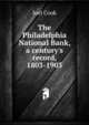 The Philadelphia National Bank, a century's record, 1803-1903, Joel Cook 