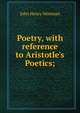 Poetry, with reference to Aristotle's Poetics;, Newman, John Henry, 1801-1890 