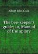 The bee-keeper's guide; or, Manual of the apiary, Cook, Albert John, 1842-1916 