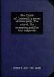 The Christ of Cynewulf; a poem in three parts, The advent, The ascension, and The last judgment, Albert S. 1853-1927 Cook 