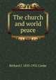 The church and world peace, Richard J. 1853-1931 Cooke 