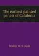 The earliest painted panels of Catalonia, Walter W. S Cook 