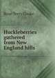 Huckleberries gathered from New England hills, Rose Terry Cooke 