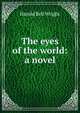 The eyes of the world: a novel, Harold Bell Wright 