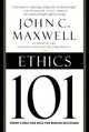 Ethics 101: What Every Leader Needs To Know, Maxwell John C. 