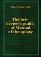 The bee-keeper's guide, or Manual of the apiary, Cook, Albert John, 1842-1916 