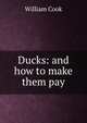 Ducks: and how to make them pay, William Cook 