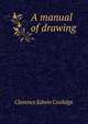 A manual of drawing, Clarence Edwin Coolidge 