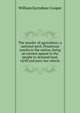 The murder of agriculture; a national peril. Disastrous results to the nation, being an earnest appeal to the people to demand land, tariff and poor law reform, William Earnshaw Cooper 