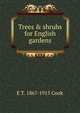 Trees & shrubs for English gardens, E T. 1867-1915 Cook 