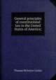 General principles of constitutional law in the United States of America;, Cooley, Thomas McIntyre, 1824-1898 