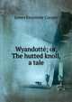 Wyandotte; or, The hutted knoll, a tale, Cooper, James Fenimore, 1789-1851 