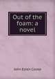 Out of the foam: a novel, Cooke, John Esten 