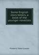 Some English story tellers, a book of the younger novelists, Frederic Taber Cooper 