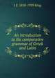 An introduction to the comparative grammar of Greek and Latin, J E. 1858-1939 King 