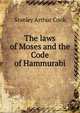 The laws of Moses and the Code of Hammurabi, Stanley Arthur Cook 