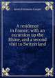A residence in France; with an excursion up the Rhine, and a second visit to Switzerland, Cooper, James Fenimore, 1789-1851 