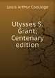 Ulysses S. Grant; Centenary edition, Louis Arthur Coolidge 