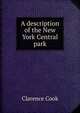 A description of the New York Central park, Clarence Cook 
