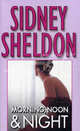 Morning, Noon & Night / Утро, день, ночь, Сидни Шелдон, Sidney Sheldon 