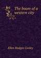 The boom of a western city, Ellen Hodges Cooley 