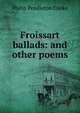 Froissart ballads: and other poems, Philip Pendleton Cooke 
