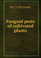Fungoid pests of cultivated plants, M C. b. 1825 Cooke 