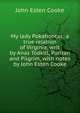 My lady Pokahontas; a true relation of Virginia, writ by Anas Todkill, Puritan and Pilgrim, with notes by John Esten Cooke, Cooke, John Esten 