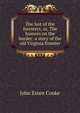 The last of the foresters, or, The humors on the border: a story of the old Virginia frontier, Cooke, John Esten 
