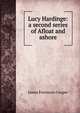 Lucy Hardinge: a second series of Afloat and ashore, Cooper, James Fenimore, 1789-1851 