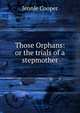 Those Orphans: or the trials of a stepmother, Jennie Cooper 