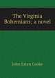The Virginia Bohemians; a novel, Cooke, John Esten 