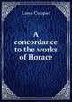 A concordance to the works of Horace, Lane Cooper 