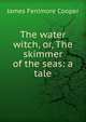 The water witch, or, The skimmer of the seas: a tale, Cooper, James Fenimore, 1789-1851 