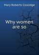 Why women are so, Mary Roberts Coolidge 